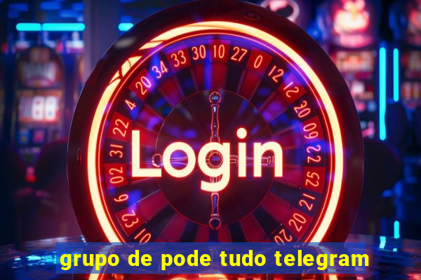 grupo de pode tudo telegram